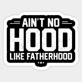 Ain't No Hood Like Fatherhood Sticker